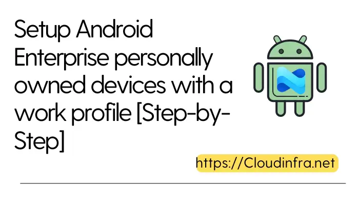 Setup Android Enterprise personally owned devices with a work profile