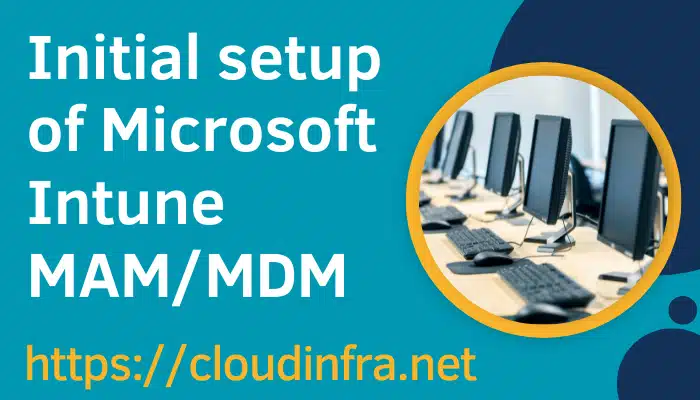 Initial setup of Microsoft Intune MAM/MDM