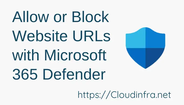 Allow or Block Website URLs with Microsoft 365 Defender