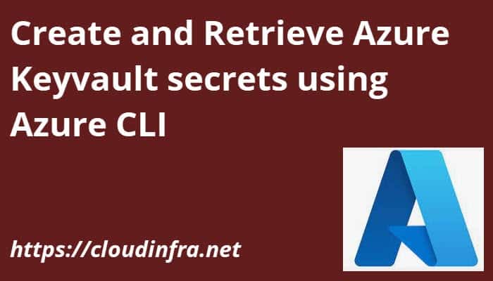 How to create and retreive secrets from Azure Keyvault using Azure CLI
