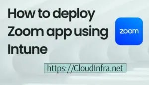 How to deploy Zoom app using Intune