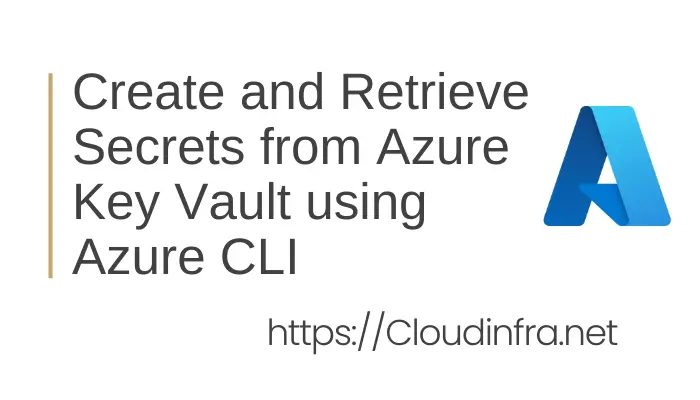 Create and Retrieve Secrets from Azure Key Vault using Azure CLI