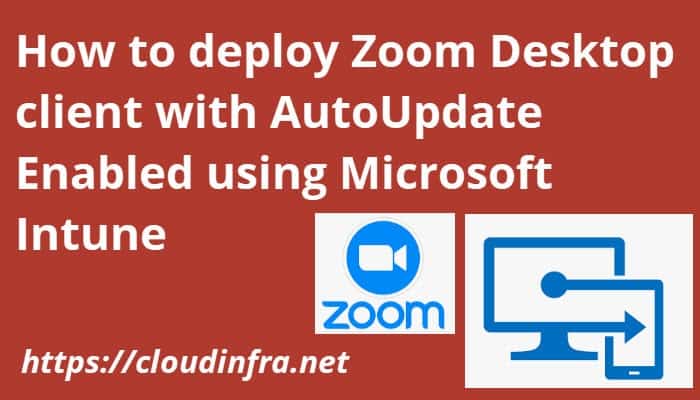 How to deploy Zoom Desktop client with AutoUpdate Enabled using Microsoft Intune