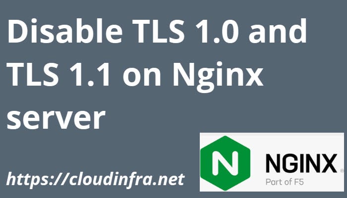 Disable TLS 1.0 and TLS 1.1 on Nginx server