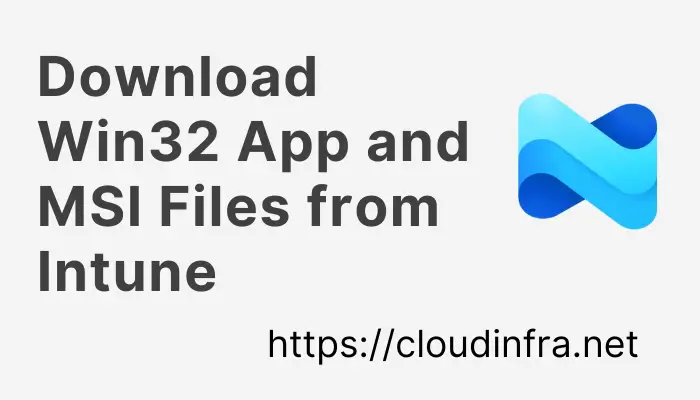 Download Win32 App and MSI Files from Intune