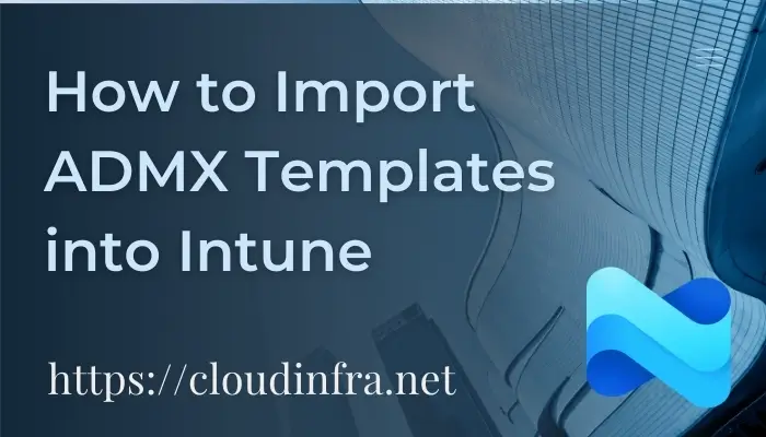 How to Import ADMX Templates into Intune
