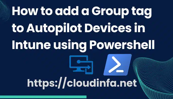 How to add a Group tag to Autopilot Devices in Intune using Powershell