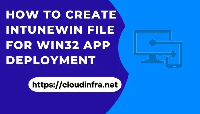 How to create IntuneWin file for Win32 app deployment