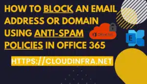 How to block an email address or domain using Anti-spam policies in Office 365