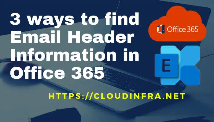 3 ways to find Email Header Information in Office 365