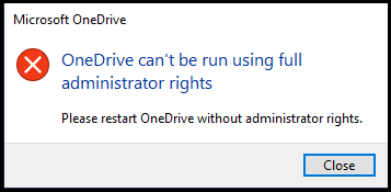 OneDrive can't be run using full administrator rights. Please restart OneDrive without administrator rights. 