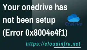 Your onedrive has not been setup (Error 0x8004e4f1)