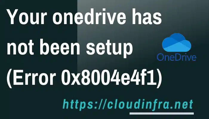Your onedrive has not been setup (Error 0x8004e4f1)