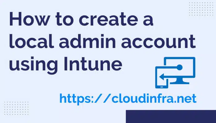 How to create a local admin user account using Intune
