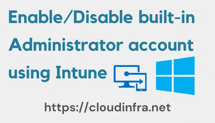 Enable/Disable built-in Administrator account using Intune