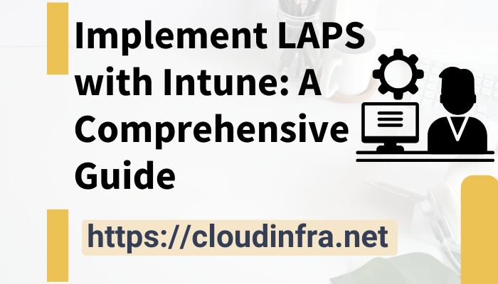 Implement LAPS with Intune: A Comprehensive Guide