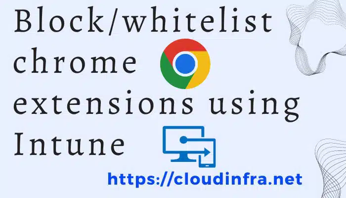 Block/whitelist chrome extensions using Intune