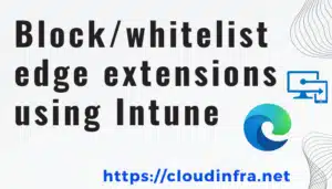 Block/whitelist edge extensions using Intune