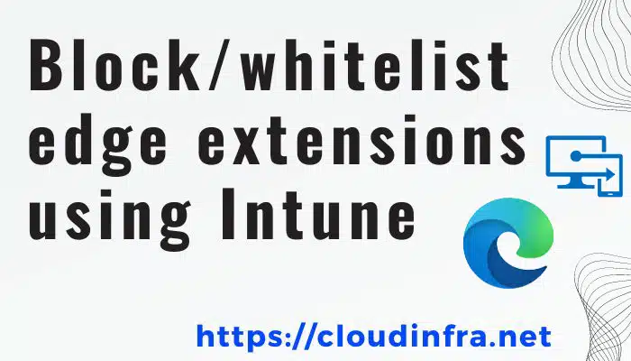 Block/whitelist edge extensions using Intune