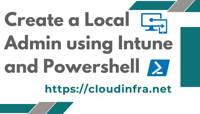 Create a Local Admin using Intune and Powershell