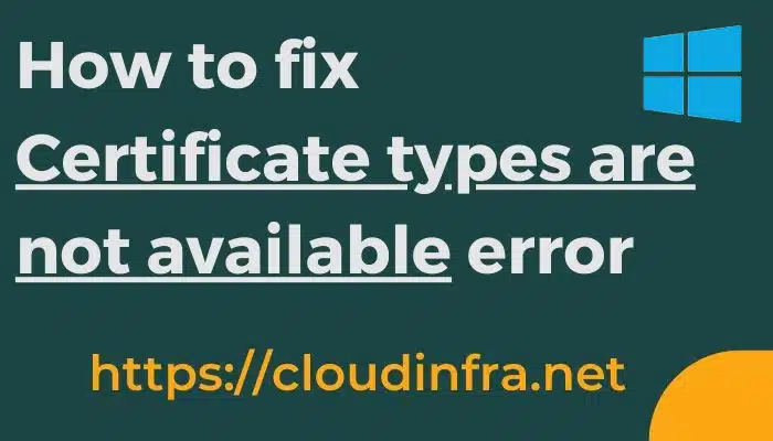 How to fix Certificate types are not available error