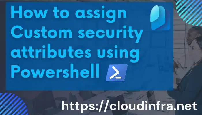 How to assign Custom security attributes using Powershell