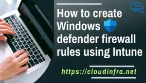 How to create Windows defender firewall rules using Intune