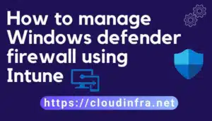 How to manage Windows defender firewall using Intune