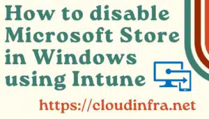 How to disable Microsoft Store in Windows using Intune