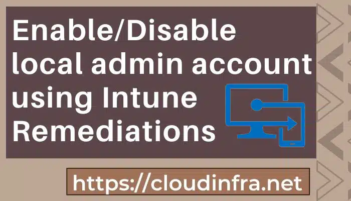 Enable/Disable local admin account using Intune Remediations