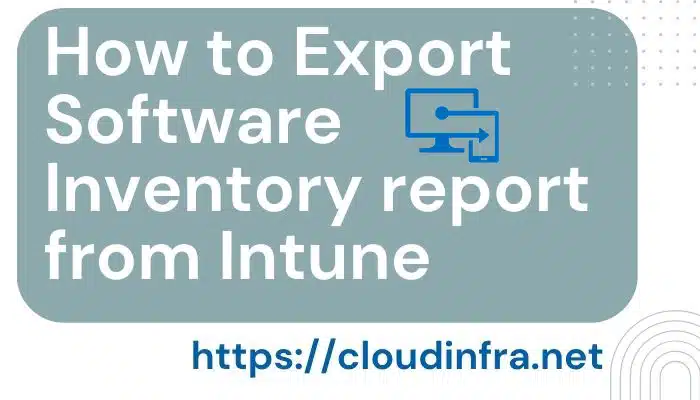 How to Export Software Inventory report from Intune