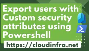 Export users with Custom security attributes using Powershell