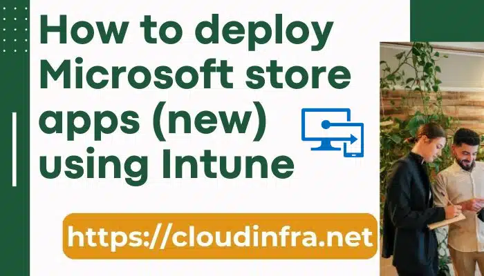 How to deploy Microsoft store apps (new) using Intune