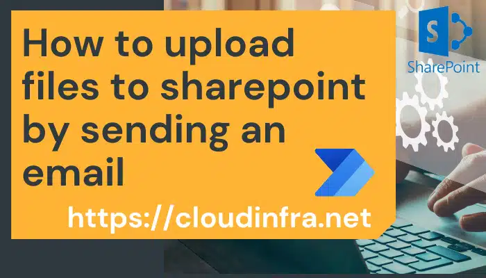 How to upload files to sharepoint by sending an email