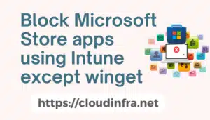 Block Microsoft Store apps using Intune except winget