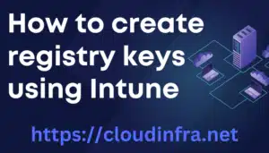 How to create registry keys using Intune