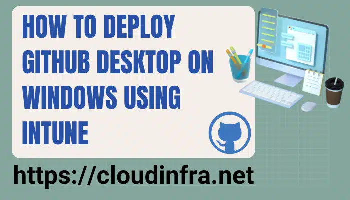 How to deploy Github Desktop on Windows using Intune