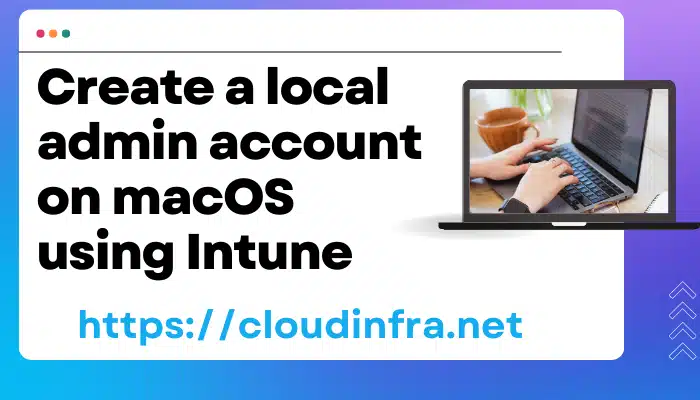 Create a local admin account on macOS using Intune