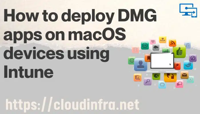 How to deploy DMG apps on macOS devices using Intune