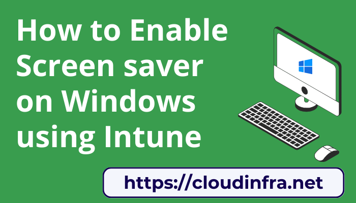 How to Enable Screen saver on Windows using Intune