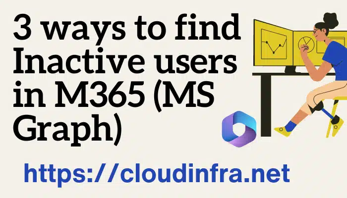 3 ways to find Inactive users in M365 (MS Graph)