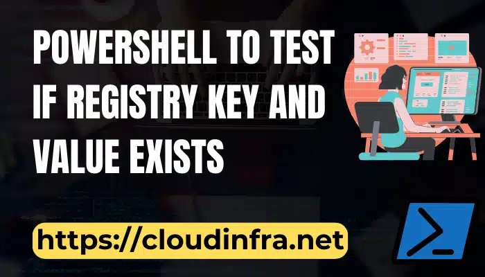 Powershell to test If registry key and value exists