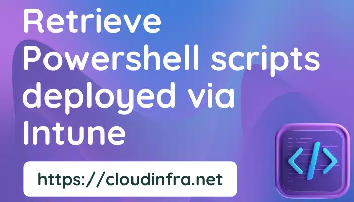 Retrieve Powershell scripts deployed via Intune
