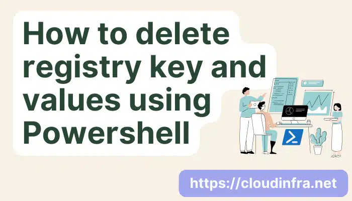 How to delete registry key and values using Powershell