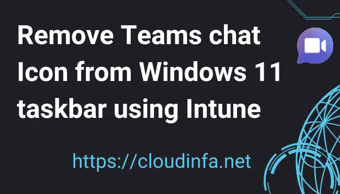 Remove Teams chat Icon from Windows 11 taskbar using Intune
