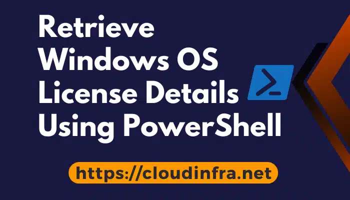 Retrieve Windows OS License Details Using PowerShell