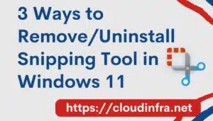 3 Ways to Remove/Uninstall Snipping Tool in Windows 11