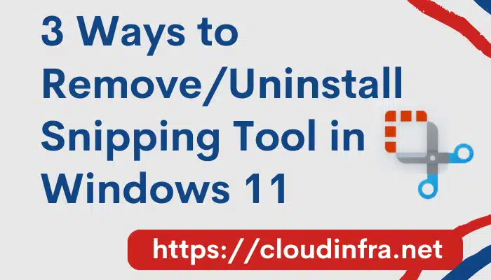 3 Ways to Remove/Uninstall Snipping Tool in Windows 11