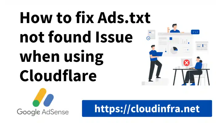 How to fix Ads.txt not found Issue when using Cloudflare