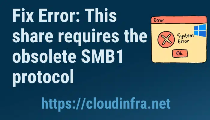 Fix Error: This share requires the obsolete SMB1 protocol